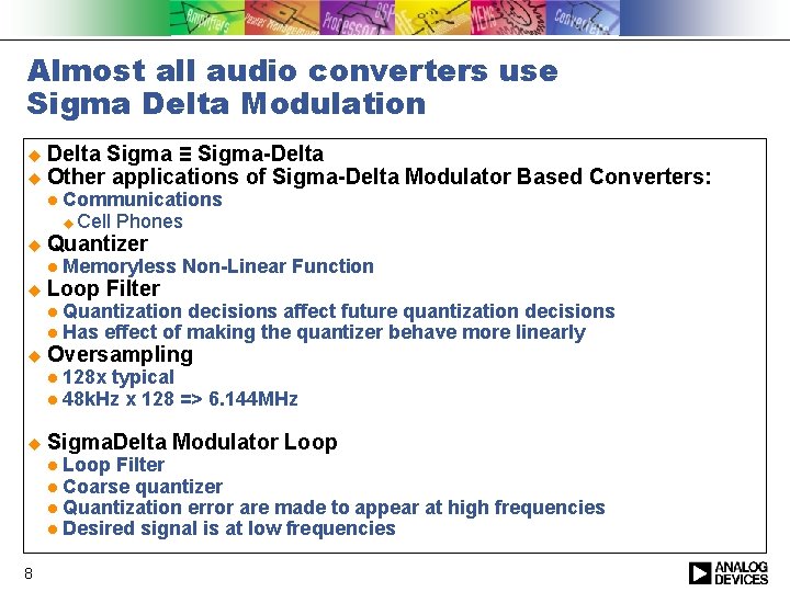 Almost all audio converters use Sigma Delta Modulation u Delta Sigma ≡ Sigma-Delta u