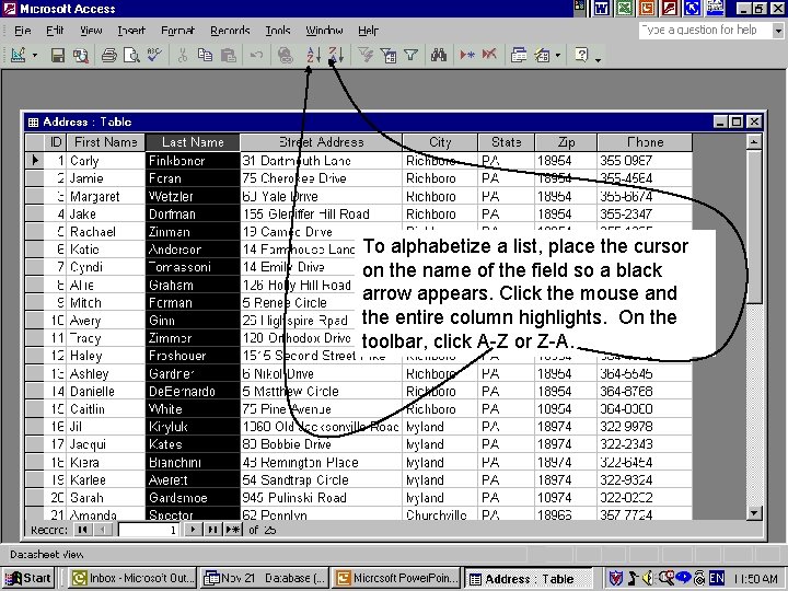 To alphabetize a list, place the cursor on the name of the field so