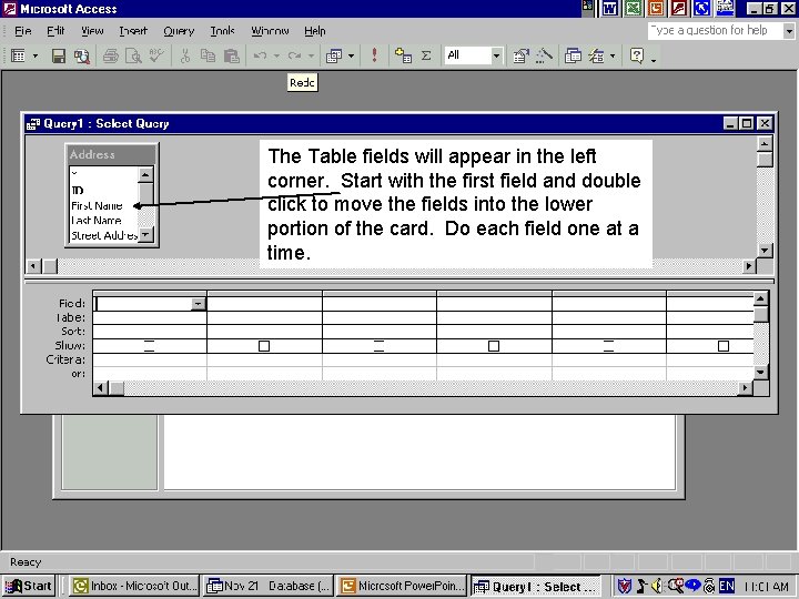 The Table fields will appear in the left corner. Start with the first field
