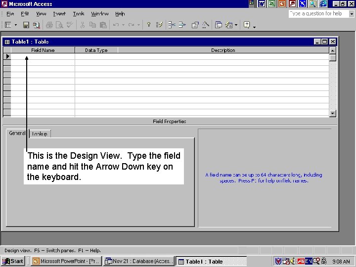 This is the Design View. Type the field name and hit the Arrow Down