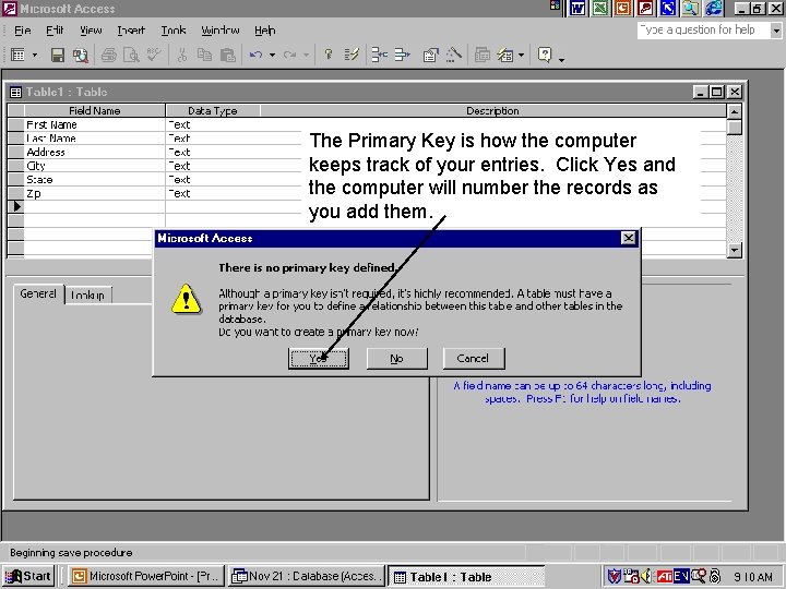 The Primary Key is how the computer keeps track of your entries. Click Yes
