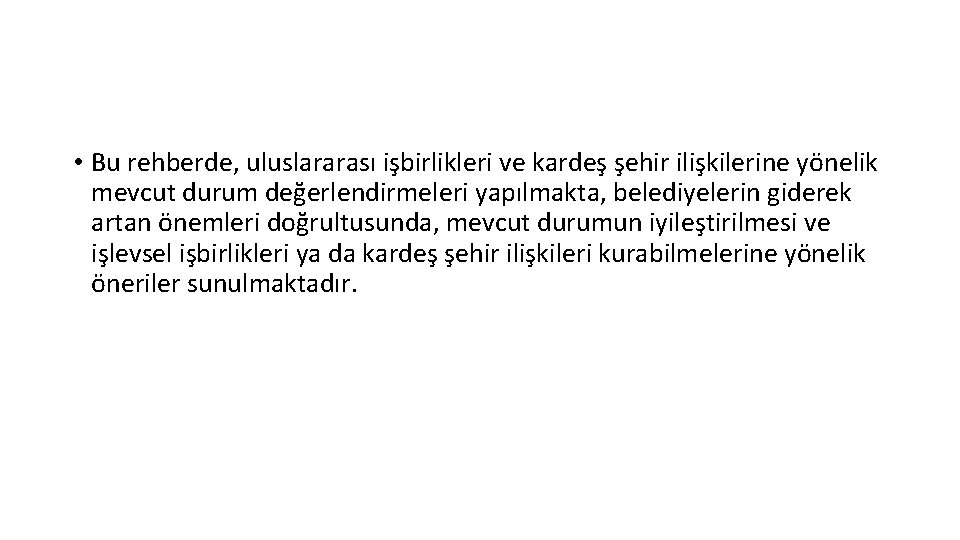  • Bu rehberde, uluslararası işbirlikleri ve kardeş şehir ilişkilerine yönelik mevcut durum değerlendirmeleri