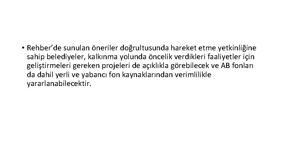  • Rehber’de sunulan öneriler doğrultusunda hareket etme yetkinliğine sahip belediyeler, kalkınma yolunda öncelik