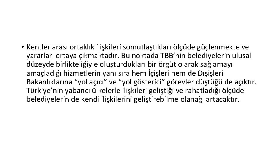  • Kentler arası ortaklık ilişkileri somutlaştıkları ölçüde güçlenmekte ve yararları ortaya çıkmaktadır. Bu