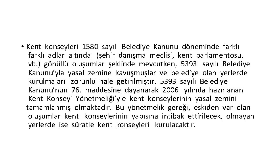  • Kent konseyleri 1580 sayılı Belediye Kanunu döneminde farklı adlar altında (şehir danışma