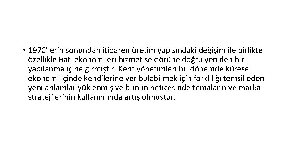  • 1970’lerin sonundan itibaren üretim yapısındaki değişim ile birlikte özellikle Batı ekonomileri hizmet