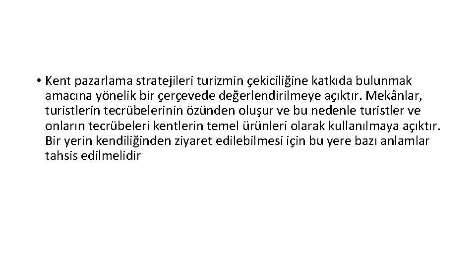  • Kent pazarlama stratejileri turizmin çekiciliğine katkıda bulunmak amacına yönelik bir çerçevede değerlendirilmeye