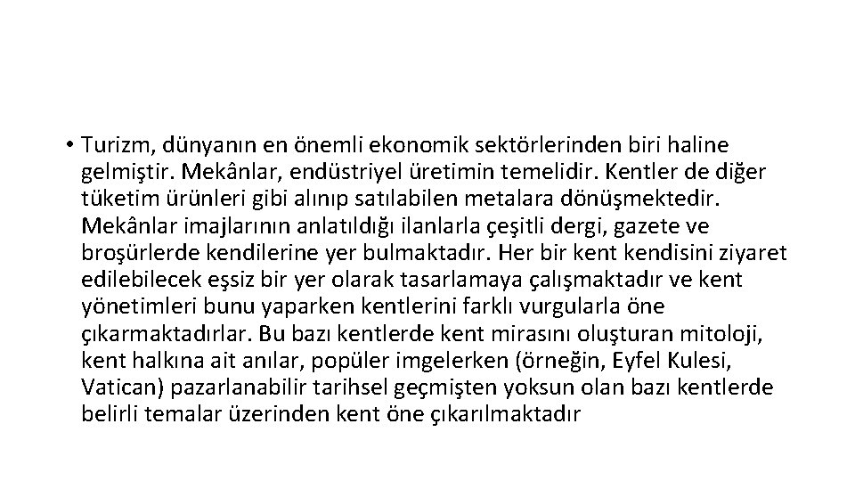  • Turizm, dünyanın en önemli ekonomik sektörlerinden biri haline gelmiştir. Mekânlar, endüstriyel üretimin