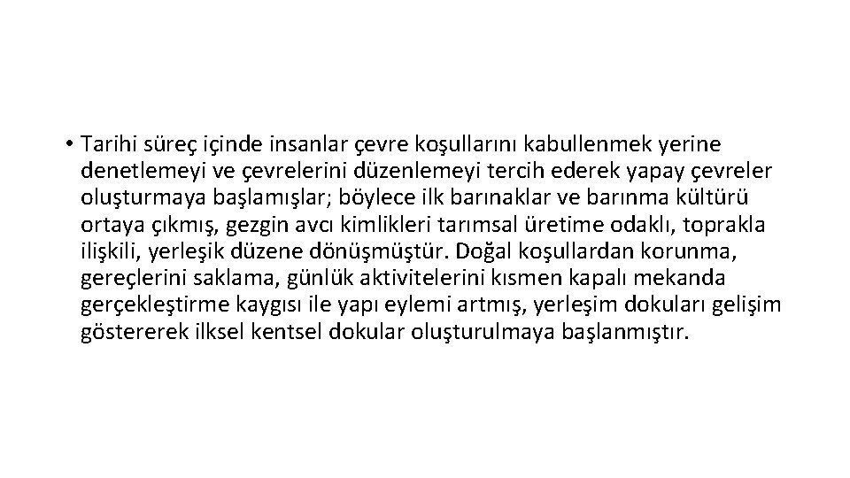  • Tarihi süreç içinde insanlar çevre koşullarını kabullenmek yerine denetlemeyi ve çevrelerini düzenlemeyi