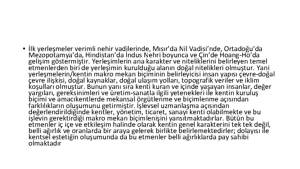  • İlk yerleşmeler verimli nehir vadilerinde, Mısır’da Nil Vadisi’nde, Ortadoğu’da Mezopotamya’da, Hindistan’da İndus