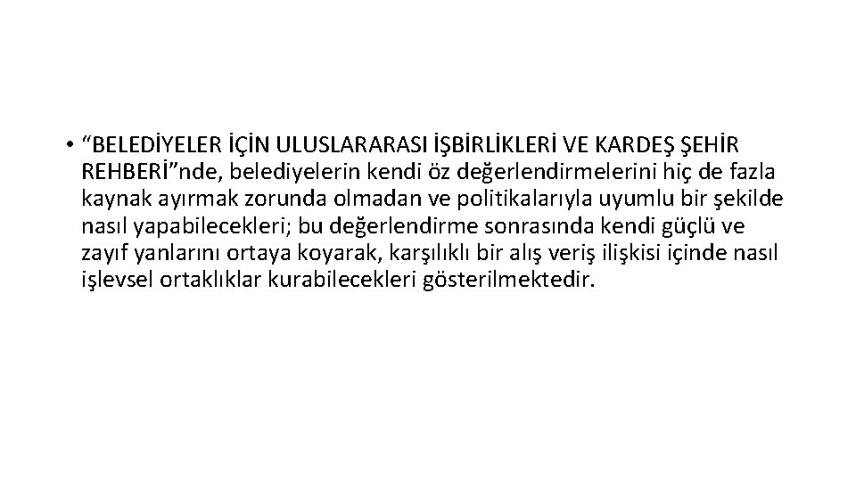  • “BELEDİYELER İÇİN ULUSLARARASI İŞBİRLİKLERİ VE KARDEŞ ŞEHİR REHBERİ”nde, belediyelerin kendi öz değerlendirmelerini