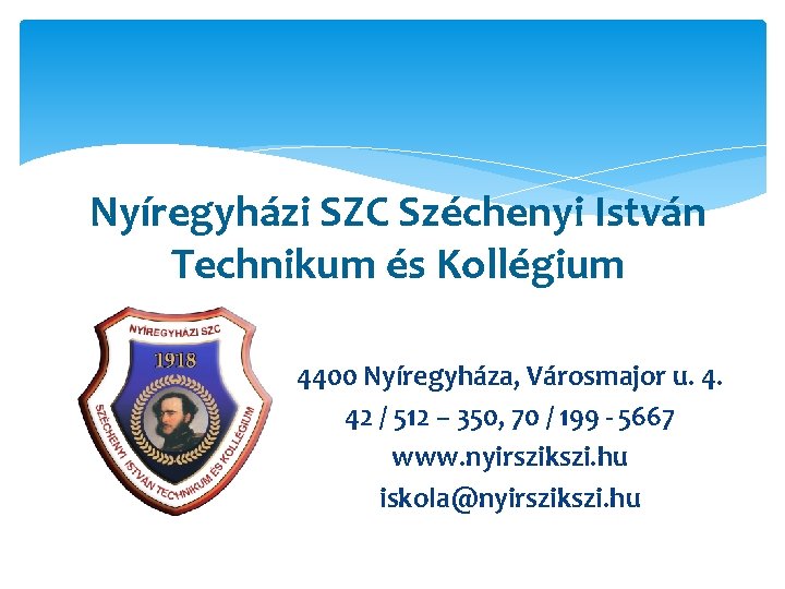 Nyíregyházi SZC Széchenyi István Technikum és Kollégium 4400 Nyíregyháza, Városmajor u. 4. 42 /