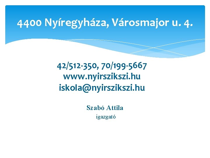 4400 Nyíregyháza, Városmajor u. 4. 42/512 -350, 70/199 -5667 www. nyirszikszi. hu iskola@nyirszikszi. hu