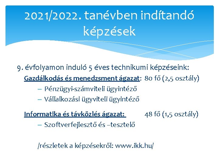 2021/2022. tanévben indítandó képzések 9. évfolyamon induló 5 éves technikumi képzéseink: Gazdálkodás és menedzsment