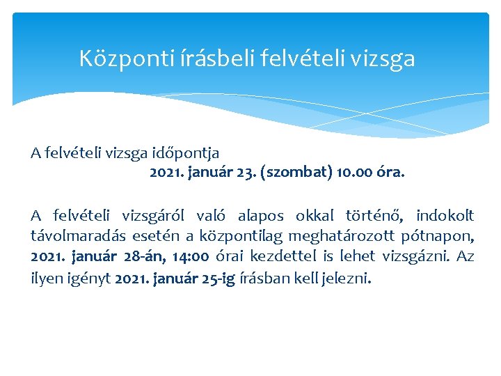 Központi írásbeli felvételi vizsga A felvételi vizsga időpontja 2021. január 23. (szombat) 10. 00