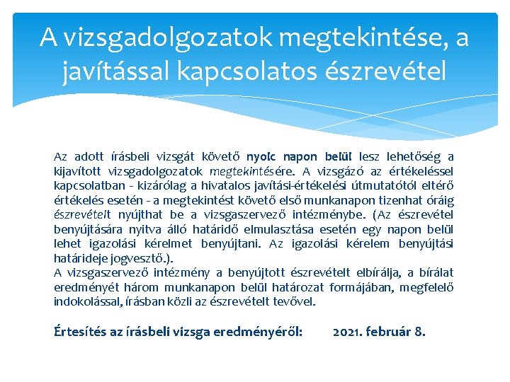 A vizsgadolgozatok megtekintése, a javítással kapcsolatos észrevétel Az adott írásbeli vizsgát követő nyolc napon