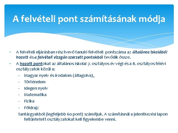 A felvételi pont számításának módja • • A felvételi eljárásban résztvevő tanuló felvételi pontszáma