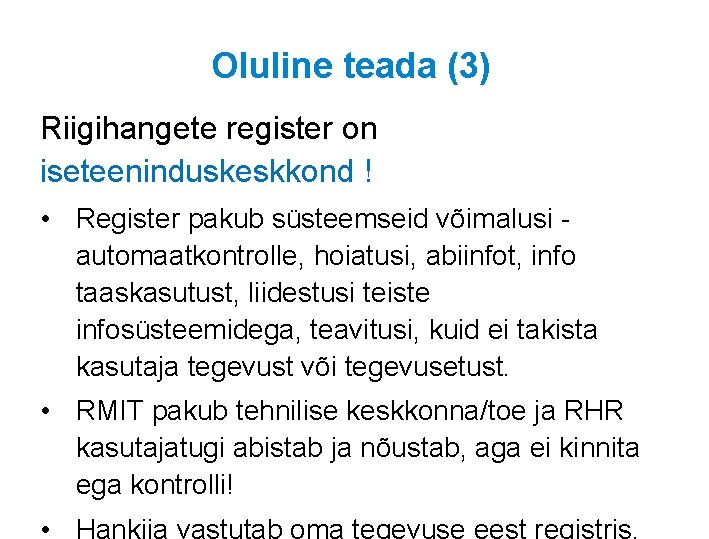 Oluline teada (3) Riigihangete register on iseteeninduskeskkond ! • Register pakub süsteemseid võimalusi automaatkontrolle,