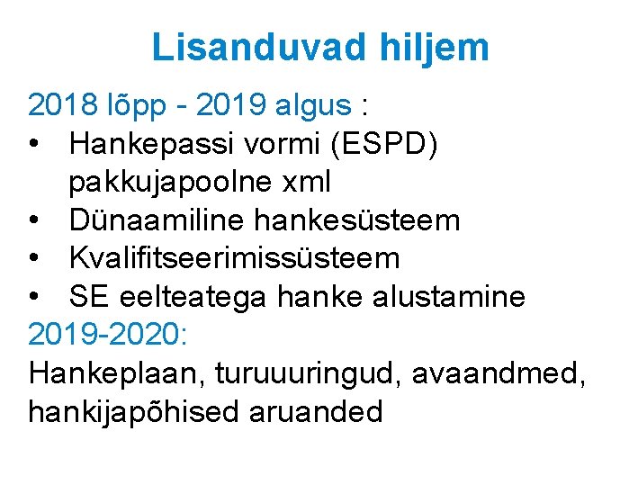 Lisanduvad hiljem 2018 lõpp - 2019 algus : • Hankepassi vormi (ESPD) pakkujapoolne xml