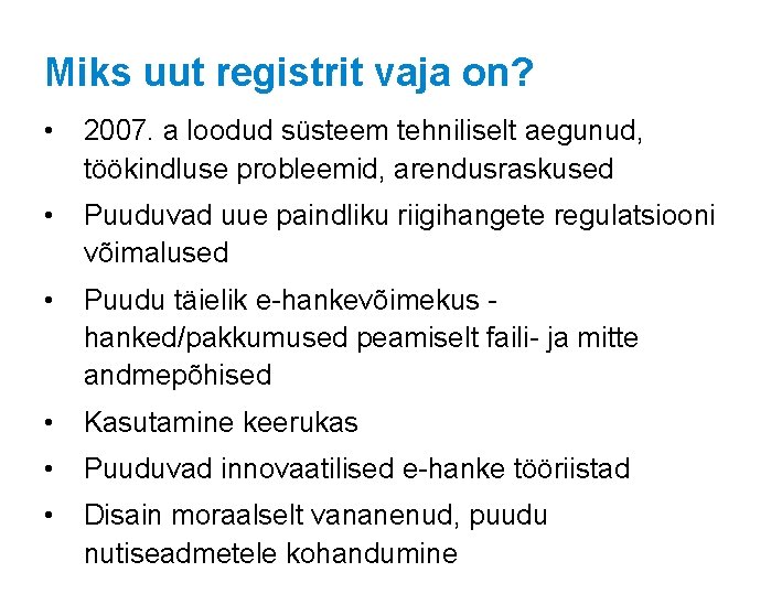 Miks uut registrit vaja on? • 2007. a loodud süsteem tehniliselt aegunud, töökindluse probleemid,