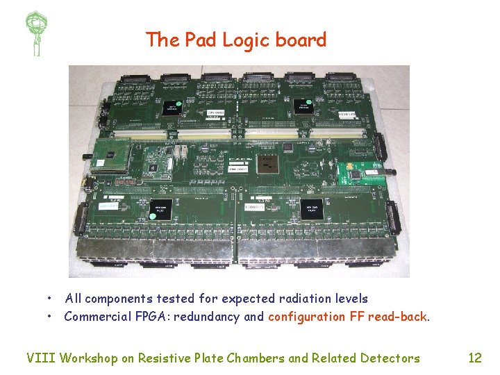 The Pad Logic board • • All components tested for expected radiation levels Commercial