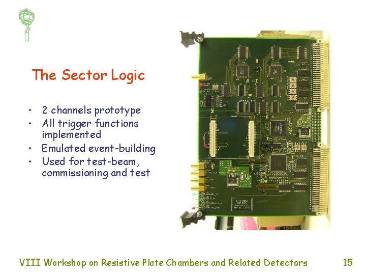 The Sector Logic • 2 channels prototype • All trigger functions implemented • Emulated