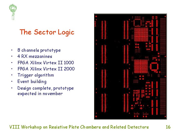 The Sector Logic • • 8 channels prototype 4 RX mezzanines FPGA Xilinx Virtex