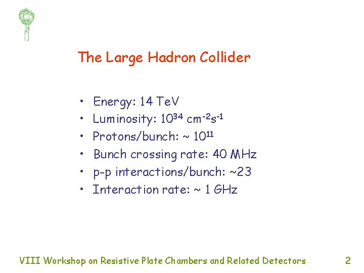 The Large Hadron Collider • • • Energy: 14 Te. V Luminosity: 1034 cm-2