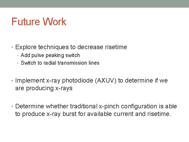 Future Work • Explore techniques to decrease risetime • Add pulse peaking switch •