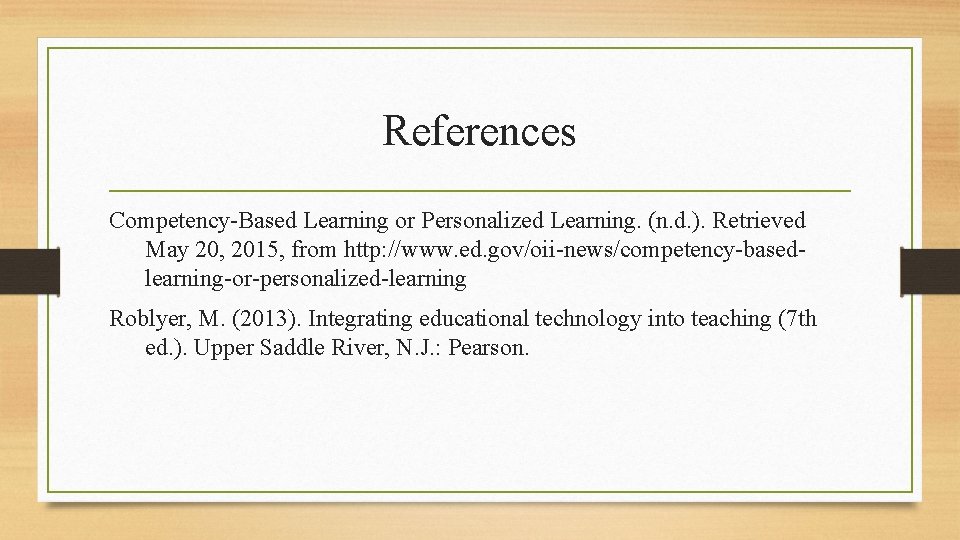 References Competency-Based Learning or Personalized Learning. (n. d. ). Retrieved May 20, 2015, from References Competency-Based Learning or Personalized Learning. (n. d. ). Retrieved May 20, 2015, from