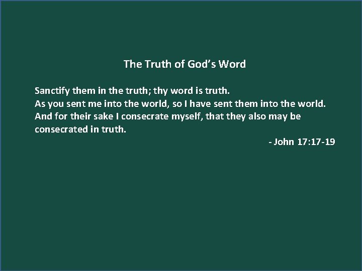 Scripture Study: Listening to God’s Word The Truth of God’s Word Sanctify them in