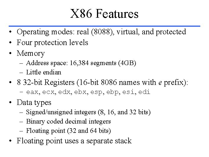 X 86 Features • Operating modes: real (8088), virtual, and protected • Four protection