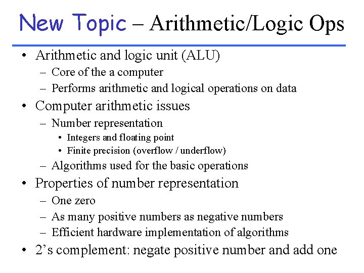 New Topic – Arithmetic/Logic Ops • Arithmetic and logic unit (ALU) – Core of