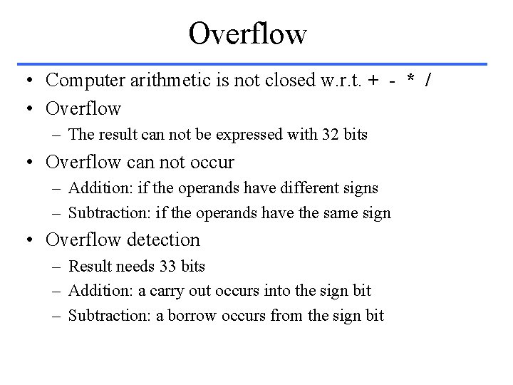 Overflow • Computer arithmetic is not closed w. r. t. + - * /