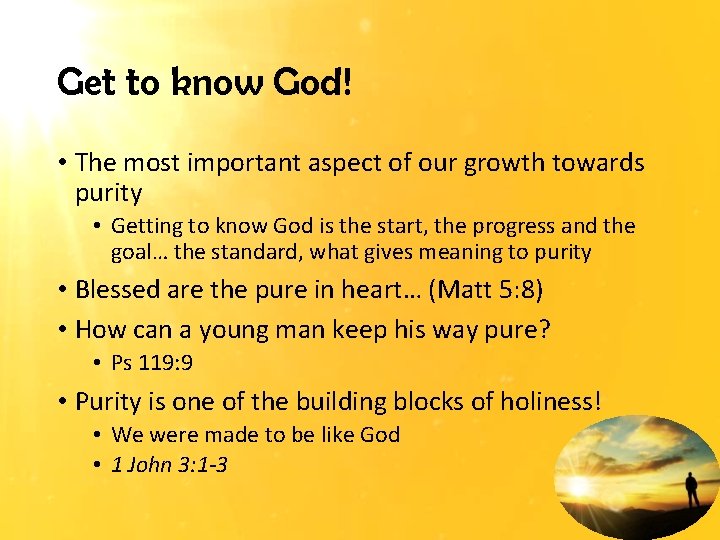 Get to know God! • The most important aspect of our growth towards purity