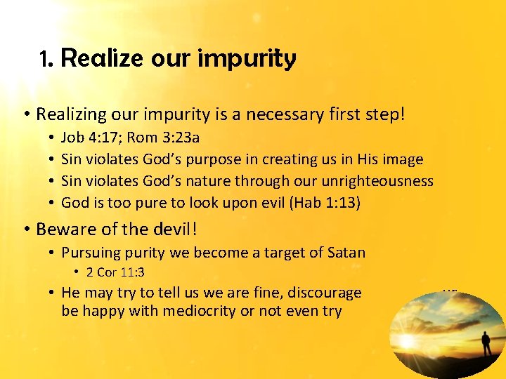 1. Realize our impurity • Realizing our impurity is a necessary first step! •