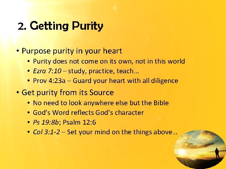 2. Getting Purity • Purpose purity in your heart • Purity does not come