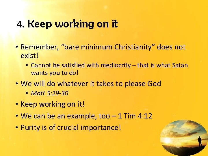 4. Keep working on it • Remember, “bare minimum Christianity” does not exist! •