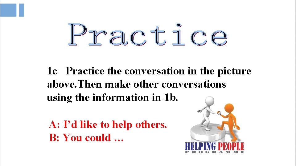 1 c Practice the conversation in the picture above. Then make other conversations using