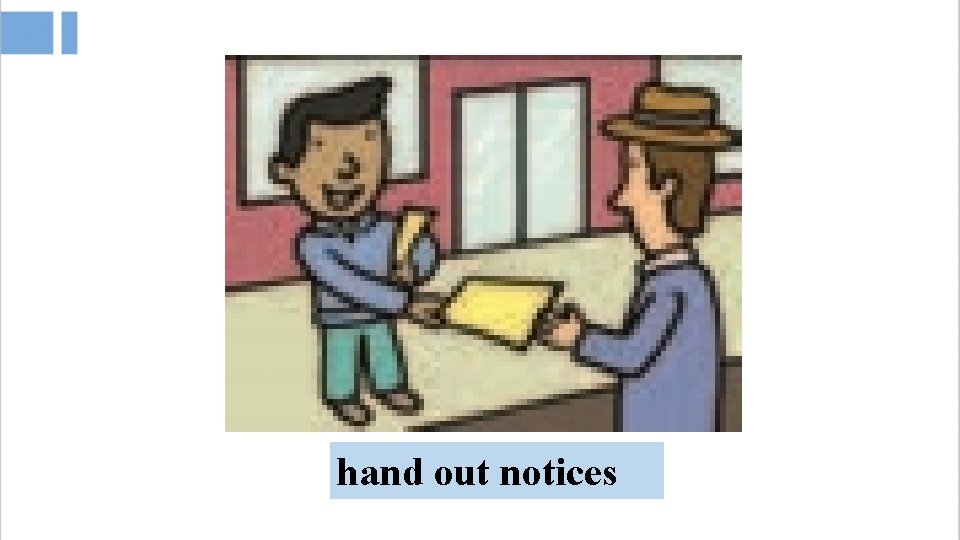 hand out notices 