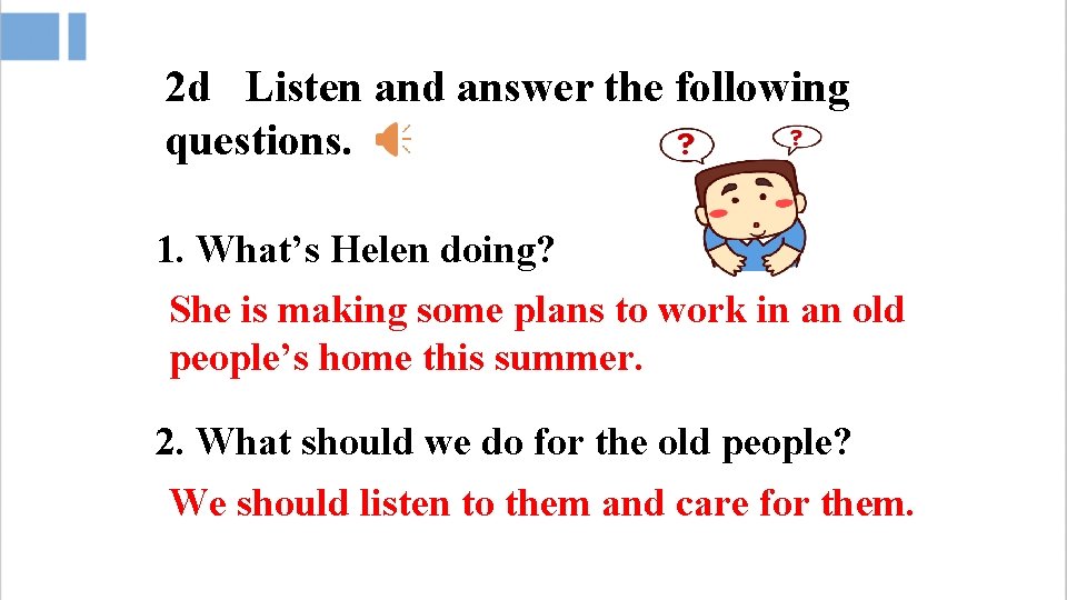 2 d Listen and answer the following questions. 1. What’s Helen doing? She is