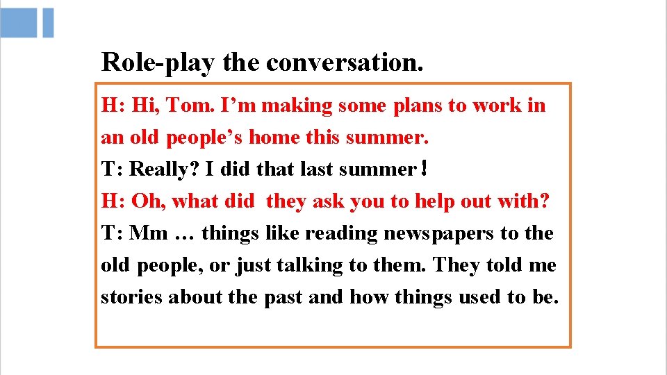 Role-play the conversation. H: Hi, Tom. I’m making some plans to work in an