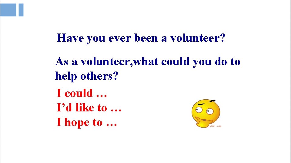 Have you ever been a volunteer? As a volunteer, what could you do to