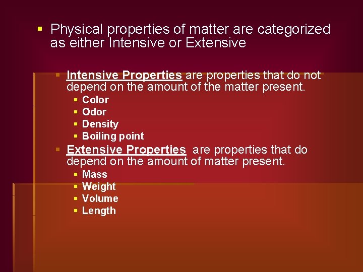 § Physical properties of matter are categorized as either Intensive or Extensive § Intensive