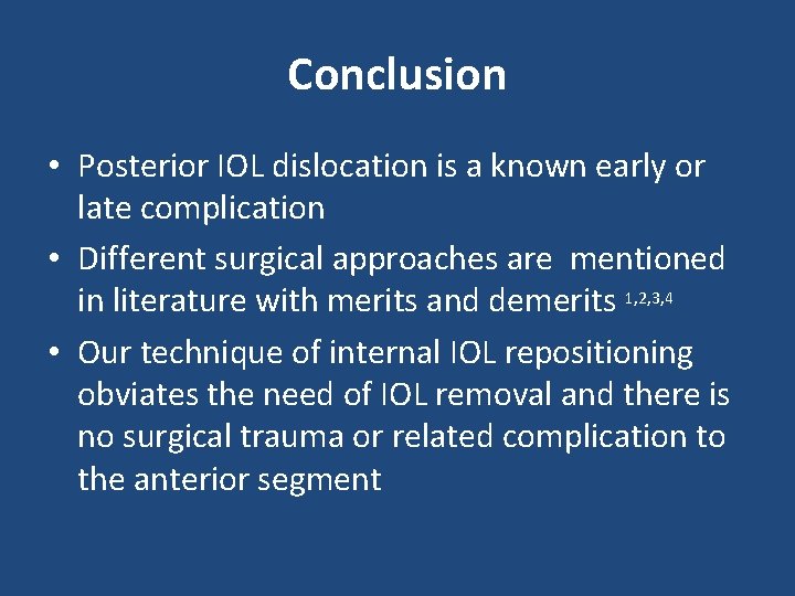 Conclusion • Posterior IOL dislocation is a known early or late complication • Different
