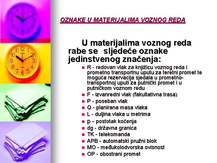 OZNAKE U MATERIJALIMA VOZNOG REDA U materijalima voznog reda rabe se sljedeće oznake jedinstvenog