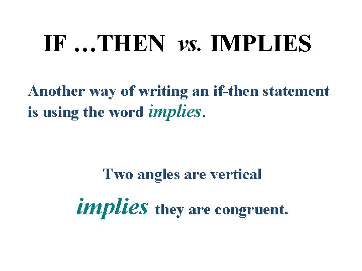 IF …THEN vs. IMPLIES Another way of writing an if-then statement is using the IF …THEN vs. IMPLIES Another way of writing an if-then statement is using the