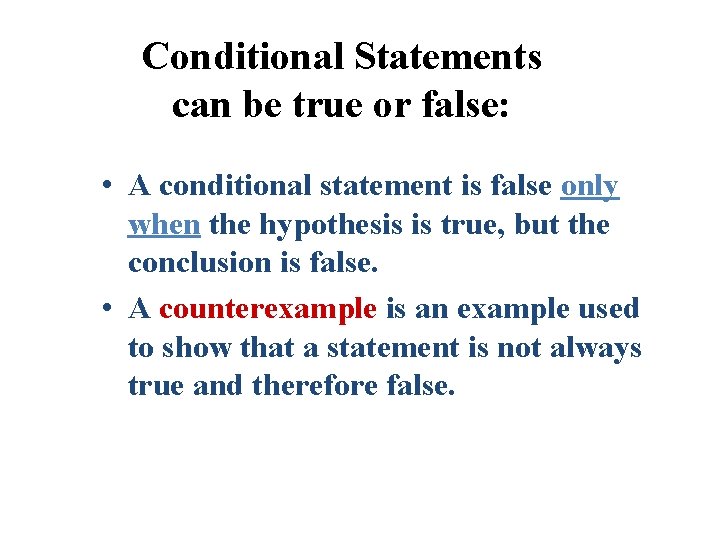 Conditional Statements can be true or false: • A conditional statement is false only Conditional Statements can be true or false: • A conditional statement is false only