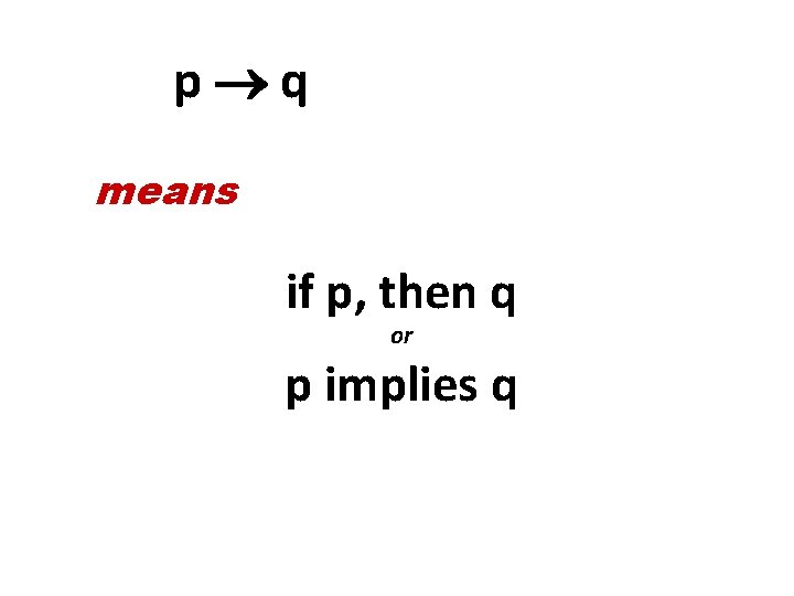 p q means if p, then q or p implies q p q means if p, then q or p implies q