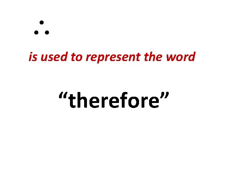 is used to represent the word “therefore” is used to represent the word “therefore”